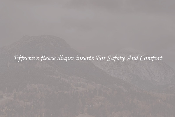 Effective fleece diaper inserts For Safety And Comfort