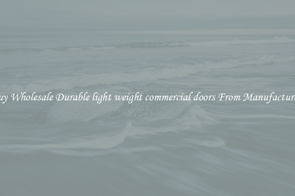 Buy Wholesale Durable light weight commercial doors From Manufacturers