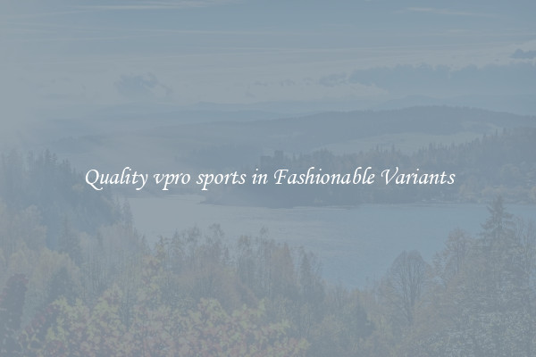 Quality vpro sports in Fashionable Variants