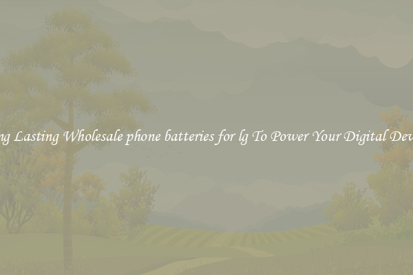 Long Lasting Wholesale phone batteries for lg To Power Your Digital Devices