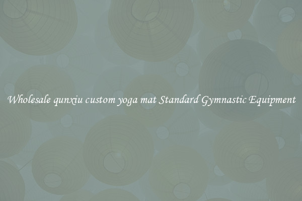 Wholesale qunxiu custom yoga mat Standard Gymnastic Equipment