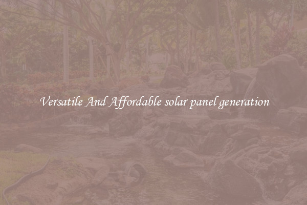 Versatile And Affordable solar panel generation