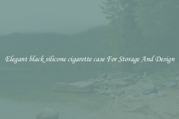 Elegant black silicone cigarette case For Storage And Design