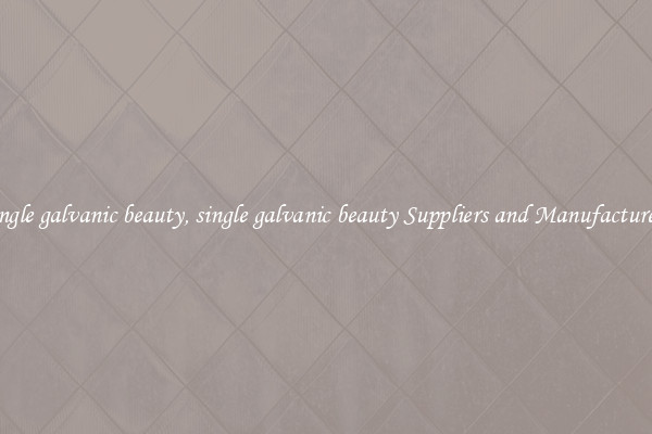 single galvanic beauty, single galvanic beauty Suppliers and Manufacturers
