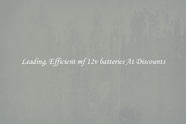 Leading, Efficient mf 12v batteries At Discounts