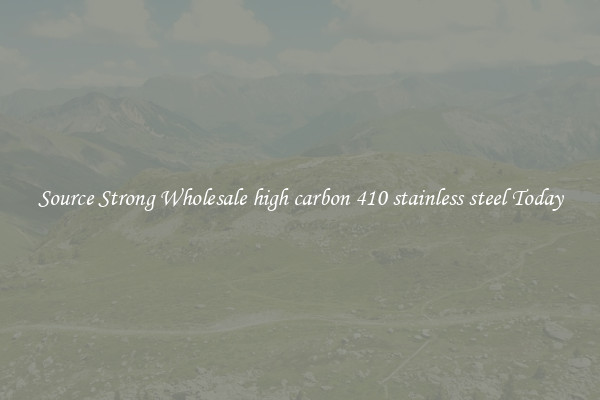 Source Strong Wholesale high carbon 410 stainless steel Today