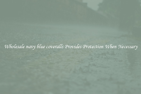 Wholesale navy blue coveralls Provides Protection When Necessary