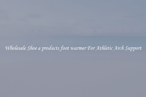Wholesale Shoe a products foot warmer For Athletic Arch Support
