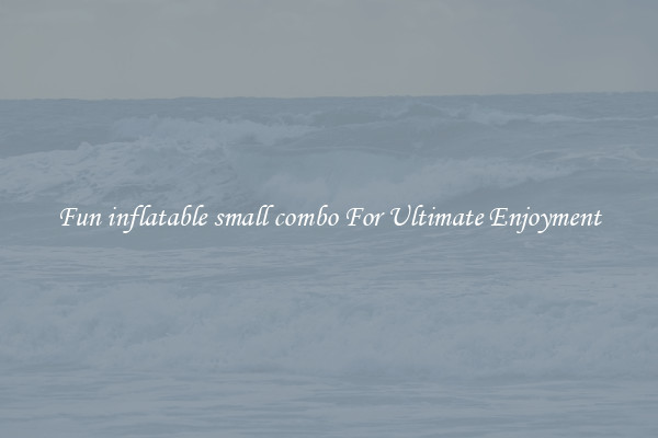 Fun inflatable small combo For Ultimate Enjoyment