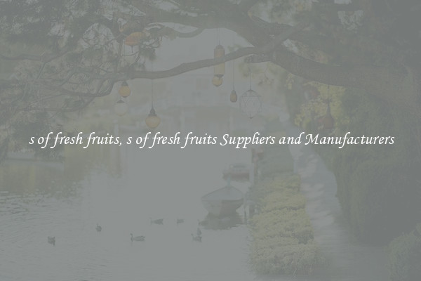 s of fresh fruits, s of fresh fruits Suppliers and Manufacturers