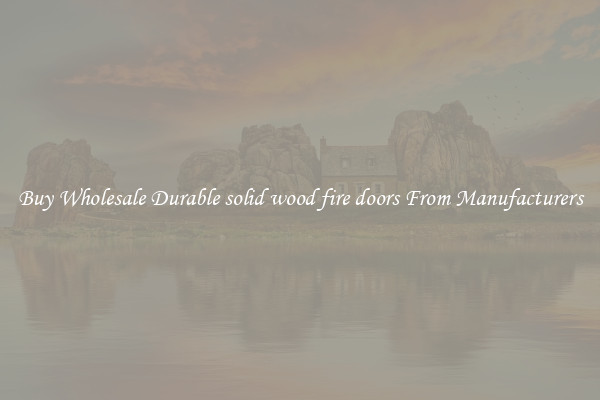 Buy Wholesale Durable solid wood fire doors From Manufacturers