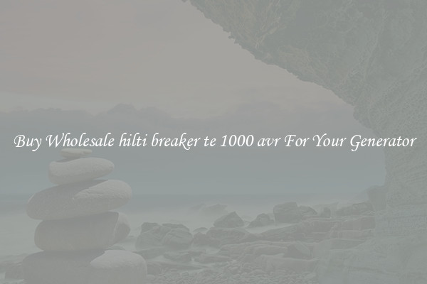 Buy Wholesale hilti breaker te 1000 avr For Your Generator