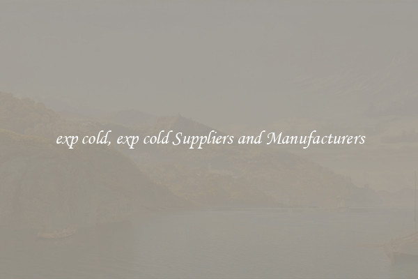 exp cold, exp cold Suppliers and Manufacturers