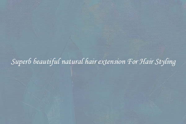 Superb beautiful natural hair extension For Hair Styling