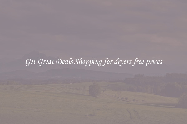 Get Great Deals Shopping for dryers free prices