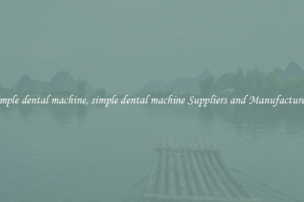 simple dental machine, simple dental machine Suppliers and Manufacturers