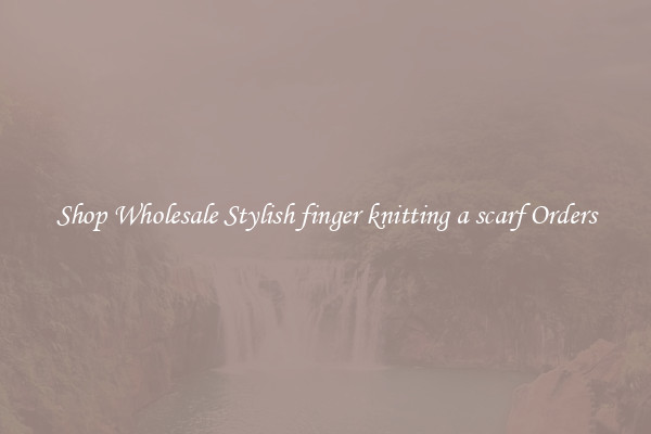 Shop Wholesale Stylish finger knitting a scarf Orders