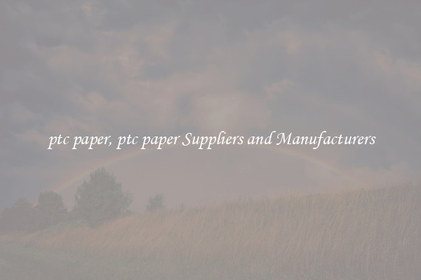 ptc paper, ptc paper Suppliers and Manufacturers