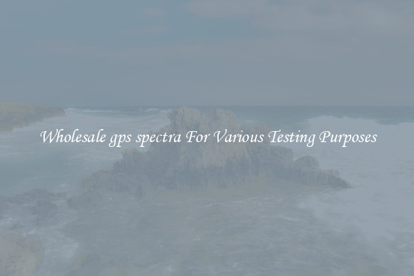 Wholesale gps spectra For Various Testing Purposes