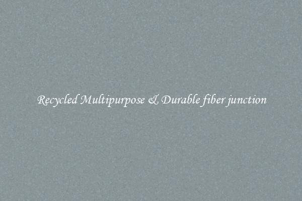 Recycled Multipurpose & Durable fiber junction