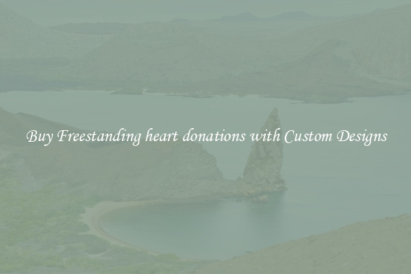 Buy Freestanding heart donations with Custom Designs