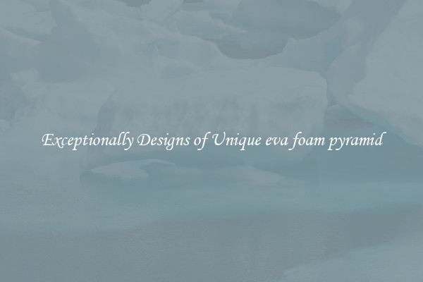 Exceptionally Designs of Unique eva foam pyramid
