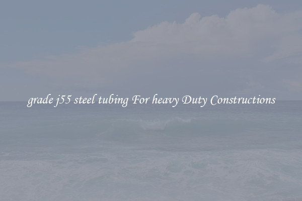 grade j55 steel tubing For heavy Duty Constructions