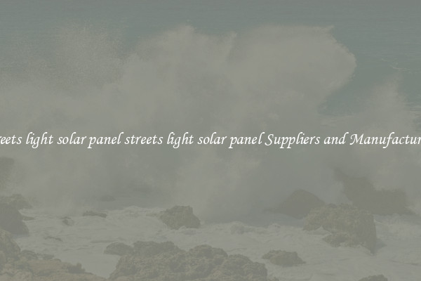 streets light solar panel streets light solar panel Suppliers and Manufacturers
