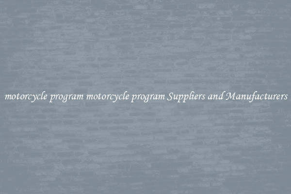 motorcycle program motorcycle program Suppliers and Manufacturers