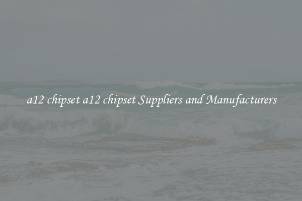 a12 chipset a12 chipset Suppliers and Manufacturers