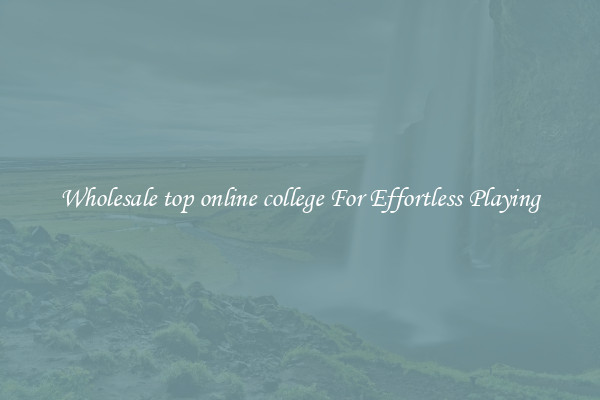 Wholesale top online college For Effortless Playing