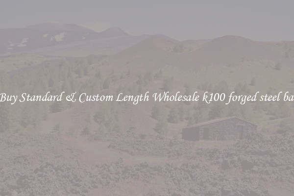 Buy Standard & Custom Length Wholesale k100 forged steel bar
