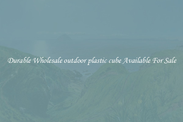 Durable Wholesale outdoor plastic cube Available For Sale