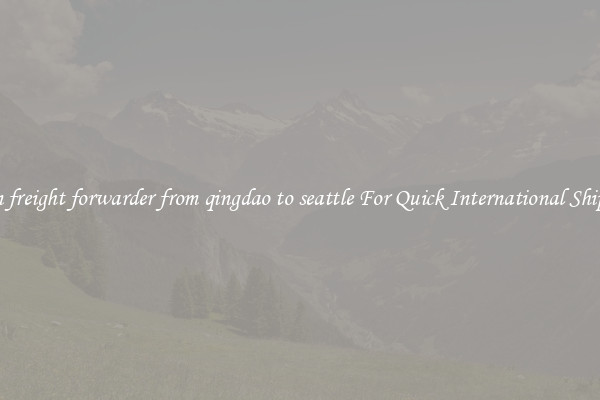 ocean freight forwarder from qingdao to seattle For Quick International Shipping