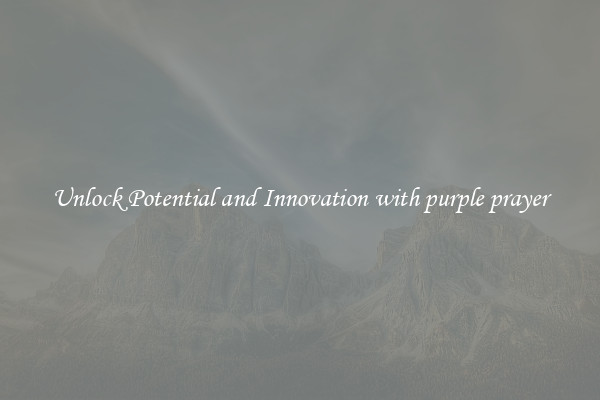 Unlock Potential and Innovation with purple prayer