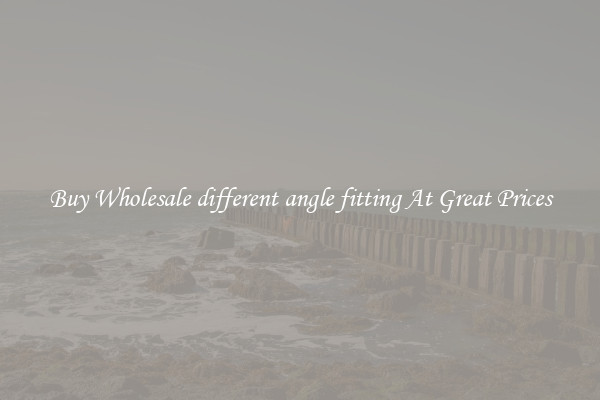 Buy Wholesale different angle fitting At Great Prices