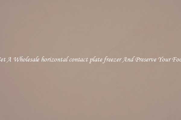 Get A Wholesale horizontal contact plate freezer And Preserve Your Food