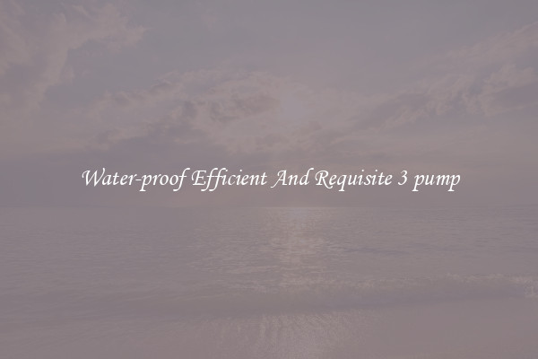Water-proof Efficient And Requisite 3 pump