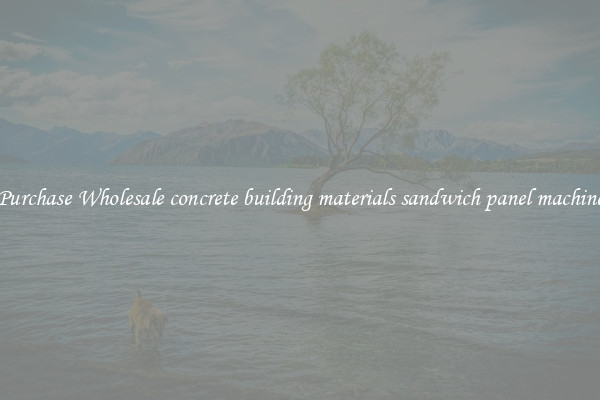 Purchase Wholesale concrete building materials sandwich panel machine