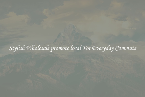 Stylish Wholesale promote local For Everyday Commute