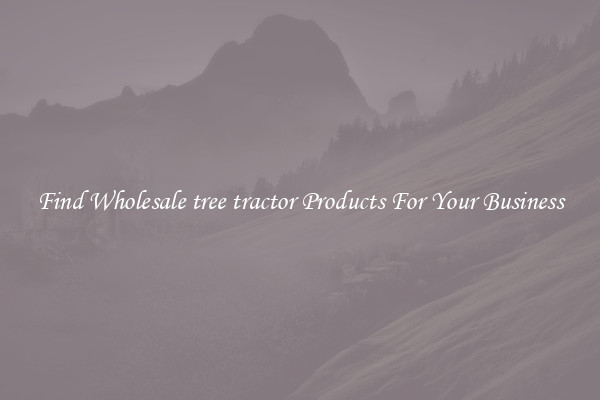 Find Wholesale tree tractor Products For Your Business