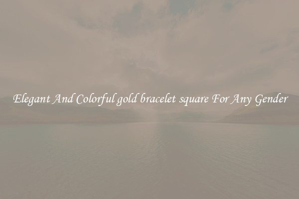 Elegant And Colorful gold bracelet square For Any Gender