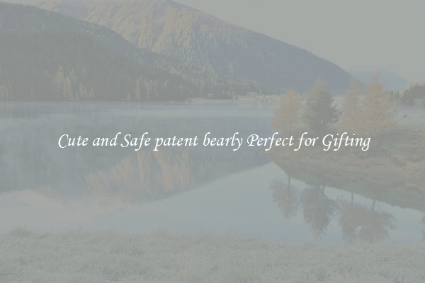Cute and Safe patent bearly Perfect for Gifting