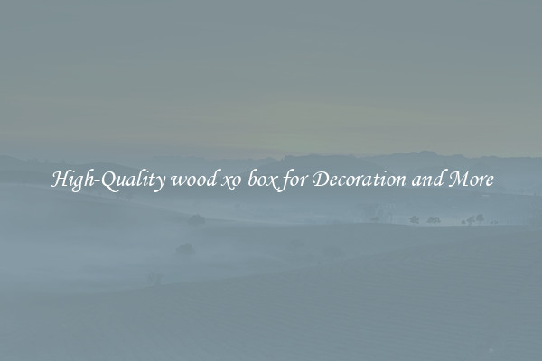High-Quality wood xo box for Decoration and More
