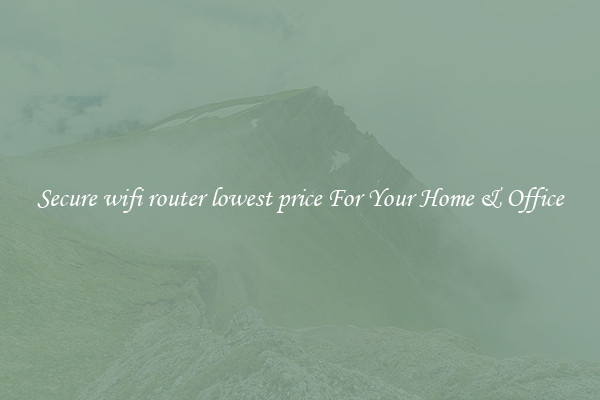 Secure wifi router lowest price For Your Home & Office