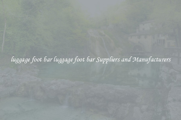 luggage foot bar luggage foot bar Suppliers and Manufacturers