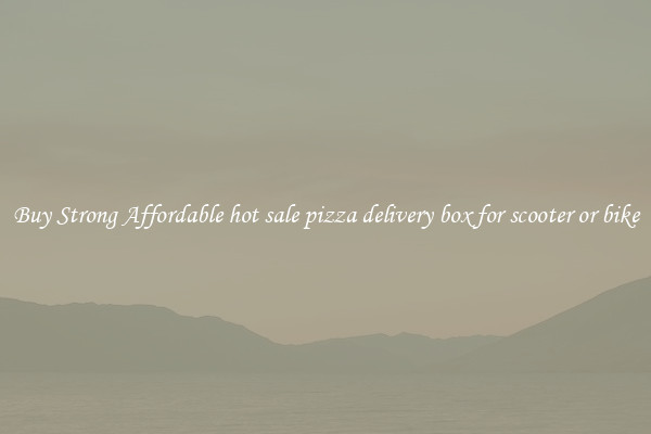 Buy Strong Affordable hot sale pizza delivery box for scooter or bike