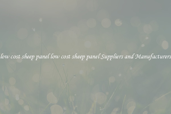 low cost sheep panel low cost sheep panel Suppliers and Manufacturers