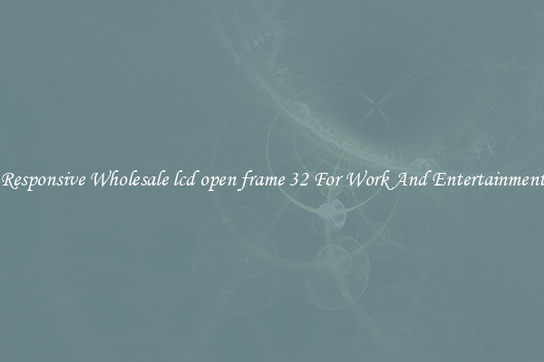 Responsive Wholesale lcd open frame 32 For Work And Entertainment