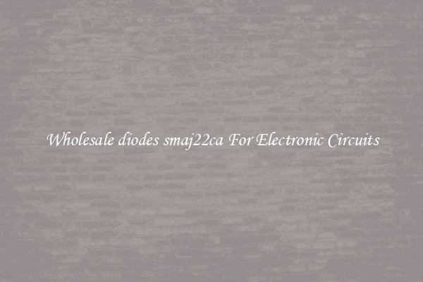 Wholesale diodes smaj22ca For Electronic Circuits